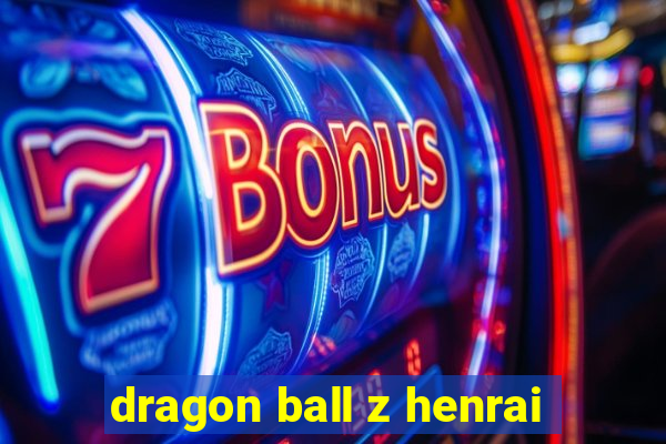 dragon ball z henrai